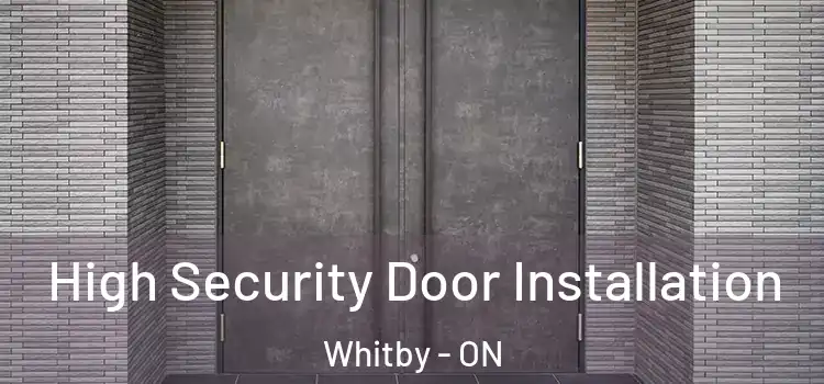 High Security Door Installation Whitby - ON